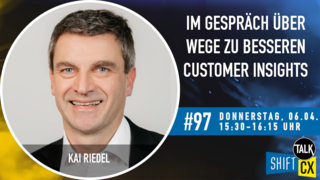 Im Gespräch mit Kai Riedel zur Customer Insight Forschung Im Gespräch mit Kai Riedel zur Customer Insight Forschung