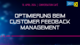 Conversation Café - Optimierung beim Customer Feedback Management Conversation Café - Optimierung beim Customer Feedback Management