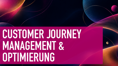 Customer Journey Management & Optimierung