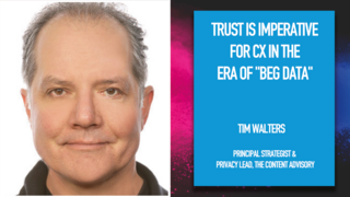 Trust Is Imperative For CX In The Era Of "Beg Data" Trust Is Imperative For CX In The Era Of "Beg Data"