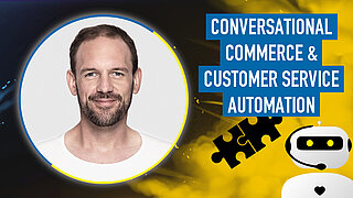Conversational Commerce & Customer Service Automation – Trennung unerwünscht! Conversational Commerce & Customer Service Automation – Trennung unerwünscht!