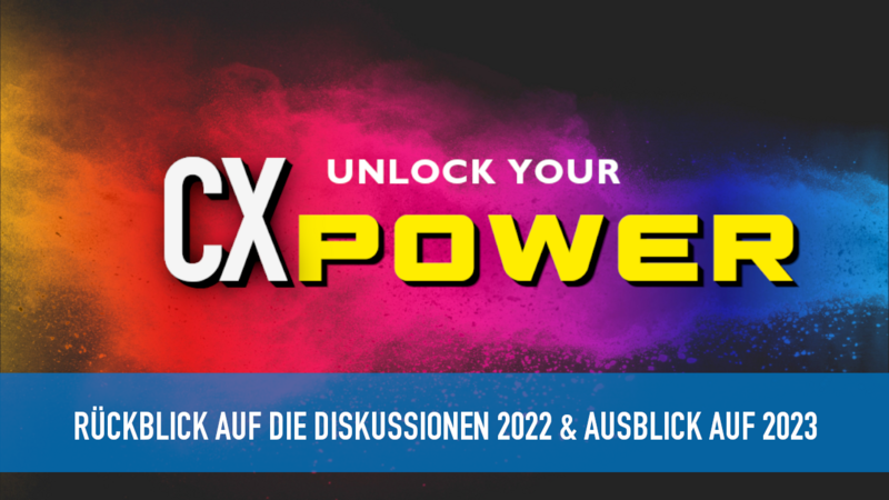 Von 360° CX-Ansatz über die Optimierung der Kundenerfahrungen zum „Unlock Your CX Power” für 2023