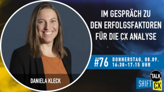 Im Gespräch mit Daniela Kleck zu den Erfolgsfaktoren für die CX Analyse Im Gespräch mit Daniela Kleck zu den Erfolgsfaktoren für die CX Analyse