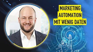 Marketing Automation mit wenig Daten: Wie Sie sofort loslegen können