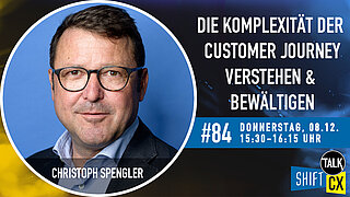Im Gespräch mit Christoph Spengler zur Herausforderung der Komplexität in der Customer Journey