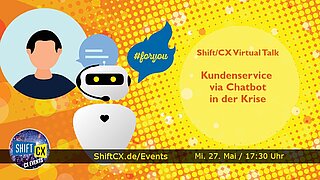 Shift/CX Virtual Talk: Kundenservice via Chatbot in der Krise - aktuelle Erfahrungen