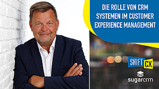 Die Rolle von CRM Systemen im Customer Experience Management Die Rolle von CRM Systemen im Customer Experience Management