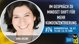 Im Gespräch mit Dana Arzani zum Mindset Shift für mehr Kundenzentrierung Im Gespräch mit Dana Arzani zum Mindset Shift für mehr Kundenzentrierung