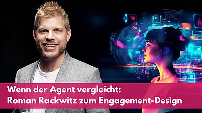 Wenn der Agent vergleicht: Roman Rackwitz über Engagement-Design im Agenten-Zeitalter