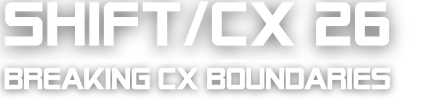 Shift/CX 2026 - Breaking CX Boundaries Shift/CX 2026 - Breaking CX Boundaries