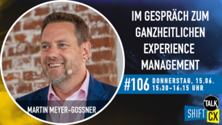 Im Gespräch mit Martin Meyer-Gossner zum ganzheitlichen Experience Management Im Gespräch mit Martin Meyer-Gossner zum ganzheitlichen Experience Management