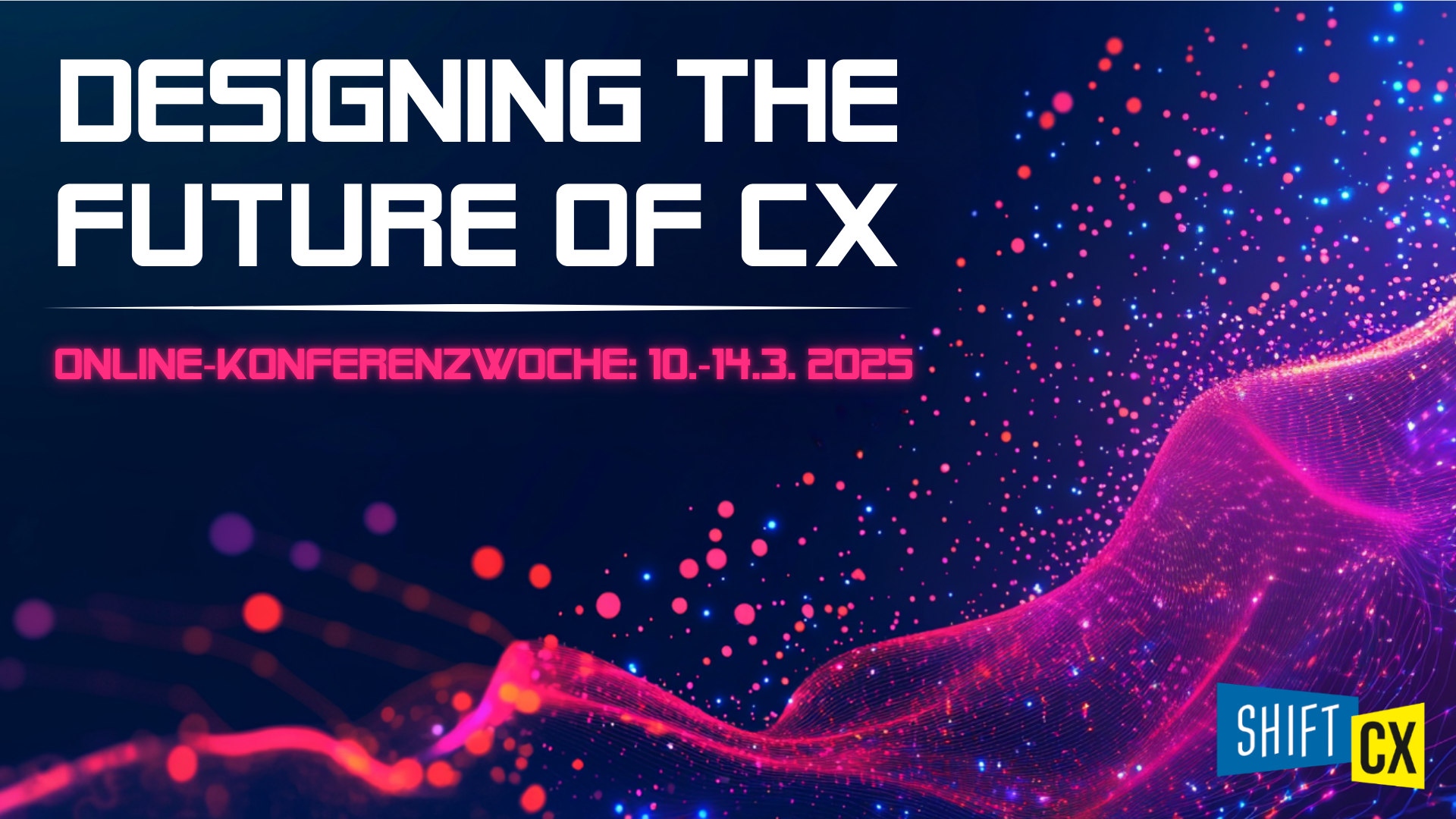 Shift/CX Konferenzwoche 2025 (10. - 14. März 2025)